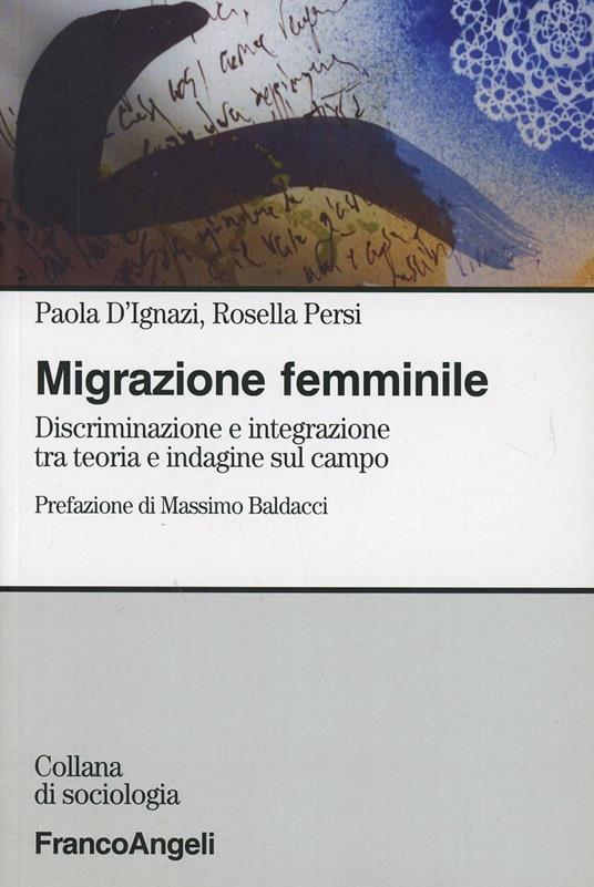Migrazione femminile. Discriminazione e integrazione tra teoria e indagine sul campo - Paola D'Ignazi,Rosella Persi - copertina