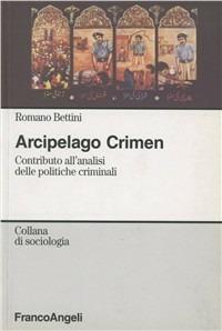 Arcipelago crimen. Contributo all'analisi delle politiche criminali - Romano Bettini - copertina