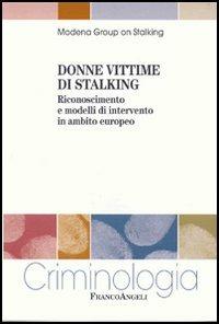 Donne vittime di stalking. Riconoscimento e modelli di intervento in ambito europeo - copertina