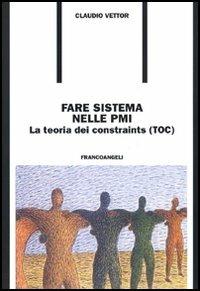 Fare sistema nella PMI. La teoria dei constraints (TOC) - Claudio Vettor - copertina