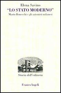 Lo Stato Moderno. Mario Boneschi e gli azionisti milanesi - Elena Savino - copertina