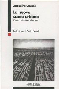 La nuova scena urbana. Cittàstrattismo e urban-art - Jacqueline Ceresoli - copertina