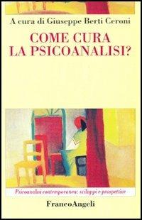 Come cura la psicoanalisi? - Giuseppe Berti Ceroni - copertina