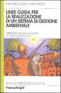 Linee guida per la realizzazione di un sistema di gestione ambientale applicato a un cantiere di costruzioni civili - Dino Bogazzi,Pietro Fedele - copertina