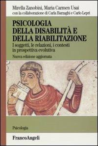 Psicologia della disabilità e della riabilitazione. I soggetti, le relazioni, i contesti in prospettiva evolutiva - Mirella Zanobini,Maria Carmen Usai - copertina