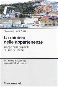 La miniera delle appartenenze. Viaggio nella comunità di Cave del Predil - Giovanni Delli Zotti - copertina