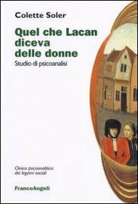 Quel che Lacan diceva delle donne. Studio di psicoanalisi - Colette Soler - copertina