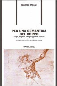 Per una semantica del corpo. Segni, segnali e linguaggi non verbali - Roberto Tassan - copertina