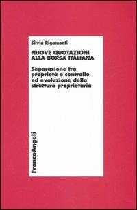 Nuove quotazioni alla borsa italiana. Separazione tra proprietà e controllo ed evoluzione della struttura proprietaria - Silvia Rigamonti - copertina