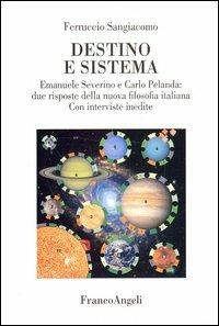 Destino e sistema. Emanuele Severino e Carlo Pelanda: due risposte della nuova filosofia italiana. Con interviste inedite - Ferruccio Sangiacomo - copertina