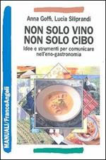 Non solo vino, non solo cibo. Idee e strumenti per comunicare nell'eno-gastronomia