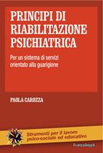 Principi di riabilitazione psichiatrica. Per un sistema di servizi orientato alla guarigione