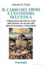 Il carro del fieno e l'economia dell'etica. L'illusionismo dei dotti, la cecità dell'egoismo e la via etica alla ripresa economica e civile globale