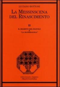 La messinscena del Rinascimento. Vol. 2: Il segreto del diavolo e «la Mandragola». - Luciano Bottoni - copertina