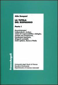 La tutela del risparmio. Vol. 1: Amministratori, indipendenti, sindaci, azioni di responsabilità e deleghe, società non trasparenti, Fondazioni bancarie, dirigenti contabili.... - Aldo Bompani - 2