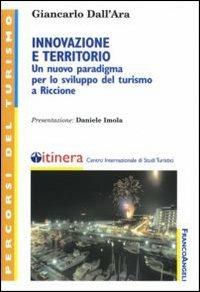 Innovazione e territorio. Un nuovo paradigma per lo sviluppo del turismo a Riccione - Giancarlo Dall'Ara - copertina