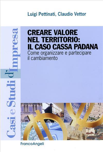 Creare valore nel territorio: il caso Cassa Padana. Come organizzare e partecipare il cambiamento - Luigi Pettinati,Claudio Vettor - copertina