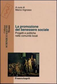 La promozione del benessere sociale. Progetti e politiche nelle comunità locali - copertina