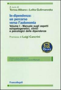 In-dipendenza: un percorso verso l'autonomia. Vol. 1: Manuale sugli aspetti eziopatogenetici, clinici e psicologici delle dipendenze. - copertina