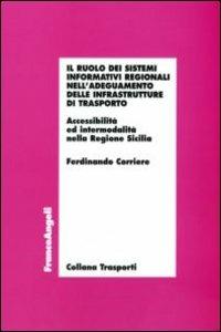 Il ruolo dei sistemi informativi regionali nell'adeguamento delle infrastrutture di trasporto. Accessibilità ed intermodalità nella Regione Sicilia - Ferdinando Corriere - copertina