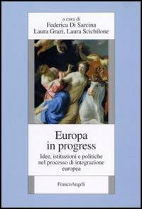 Europa in progress. Idee, istituzioni e politiche nel processo d'integrazione europea - copertina