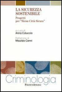 La sicurezza sostenibile. Progetti per «Siena Città Sicura» - copertina