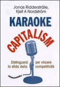 Karaoke capitalism. Distinguersi per vincere la sfida della competitività - Jonas Ridderstrale,Kjell Nordström - copertina