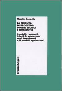 La finanza di progetto: profili tecnici e normativi. I modelli, i contratti, i rischi, la valutazione degli investimenti e le possibili applicazioni - Maurizio Pompella - copertina