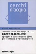 Libere di scegliere. I percorsi di autonomia delle donne per contrastare la violenza di genere