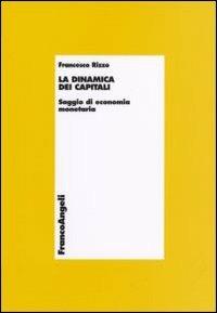 La dinamica dei capitali. Saggio di economia monetaria - Francesco Rizzo - copertina