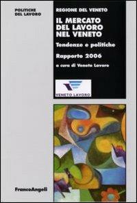 Il mercato del lavoro nel Veneto. Tendenze e politiche. Rapporto 2006 - copertina