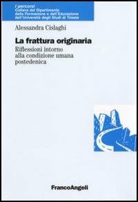 La frattura originaria. Riflessioni intorno alla natura umana postedenica - Alessandra Cislaghi - copertina