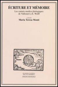 Ecriture et mémoire. Les carnets medico-biologiques de Vallisneri a E. Wolff. Atti delle Giornate di studio (Milano, 17-18 marzo 2005) - copertina