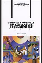 L' impresa musicale tra legislazione e comunicazione. Elementi per una gestione manageriale