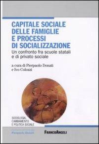 Capitale sociale delle famiglie e processi di socializzazione. Un confronto fra scuole statali e di privato sociale - copertina