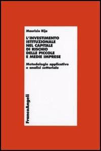 L' investimento istituzionale nel capitale di rischio delle piccole e medie imprese. Metodologie applicative e analisi settoriale - Maurizio Rija - copertina