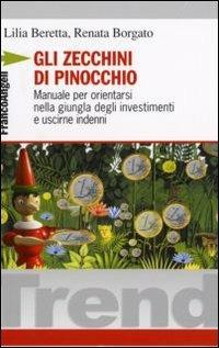 Gli zecchini di Pinocchio. Manuale per orientarsi nella giungla degli investimenti e uscirne indenni - Lilia Beretta,Renata Borgato - copertina