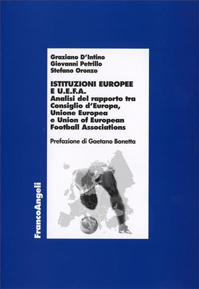 Istituzioni europee e Uefa. Analisi del rapporto tra Consiglio d'Europa, Unione europea e Unione of european football associations - Graziano D'Intino,Giovanni Petrillo,Stefano Oronzo - copertina