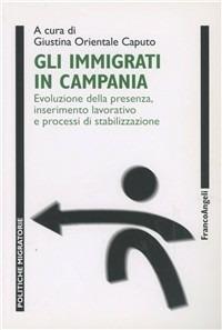 Gli immigrati in Campania. Evoluzione della presenza, inserimento lavorativo e processi di stabilizzazione - copertina