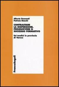 Contrastare la dispersione, promuovere il successo formativo. Un'analisi in provincia di Varese - Alberto Bramanti,Patrizia Bianchi - copertina