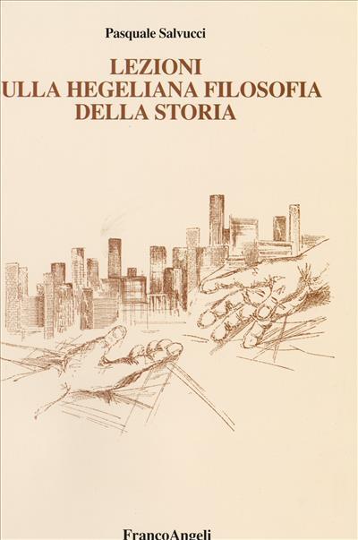 Lezioni sulla hegeliana filosofia della storia - Pasquale Salvucci - copertina