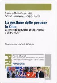 La gestione delle persone in Cina. La diversità culturale: un'opportunità o una criticità? - Alessia Sammarra,Giorgio Secchi,Emiliano Maria Cappuccitti - copertina