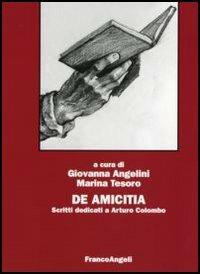 De Amicitia. Scritti dedicati a Arturo Colombo - G. Angelini - M. Tesoro -  Libro - Franco Angeli - | IBS
