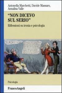 Non dicevo sul serio. Riflessioni su ironia e psicologia - Antonella Marchetti,Davide Massaro,Annalisa Valle - copertina