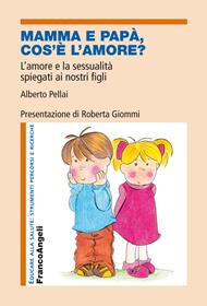 Mamma e papà, cos'è l'amore? L'amore e la sessualità spiegati ai nostri figli