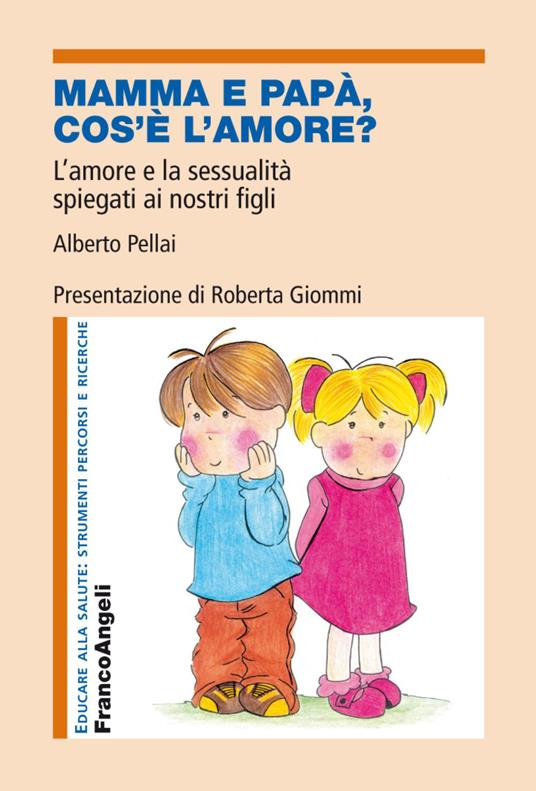 Mamma e papà, cos'è l'amore? L'amore e la sessualità spiegati ai nostri  figli