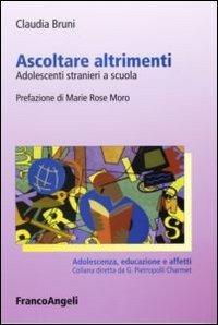 Ascoltare altrimenti. Adolescenti stranieri a scuola - Claudia Bruni - copertina