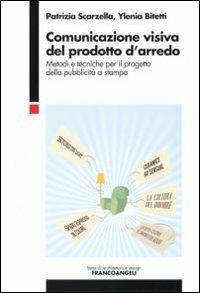 Comunicazione visiva del prodotto d'arredo. Metodi e tecniche per il progetto della pubblicità a stampa - Patrizia Scarzella,Ylenia Bitetti - copertina