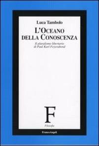 L' oceano della conoscenza. Il pluralismo libertario di Paul Karl Feyerabend - Luca Tambolo - copertina