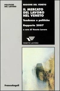 Il mercato del lavoro nel Veneto. Tendenze e politiche. Rapporto 2007 - copertina
